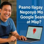 Paano iLista ang Negosyo Mo sa Google Search at Maps: Step-by-Step Guide for Filipino Business Owners Paano iLista ang Negosyo Mo sa Google Search at Maps Step-by-Step Guide for Filipino Business Owners